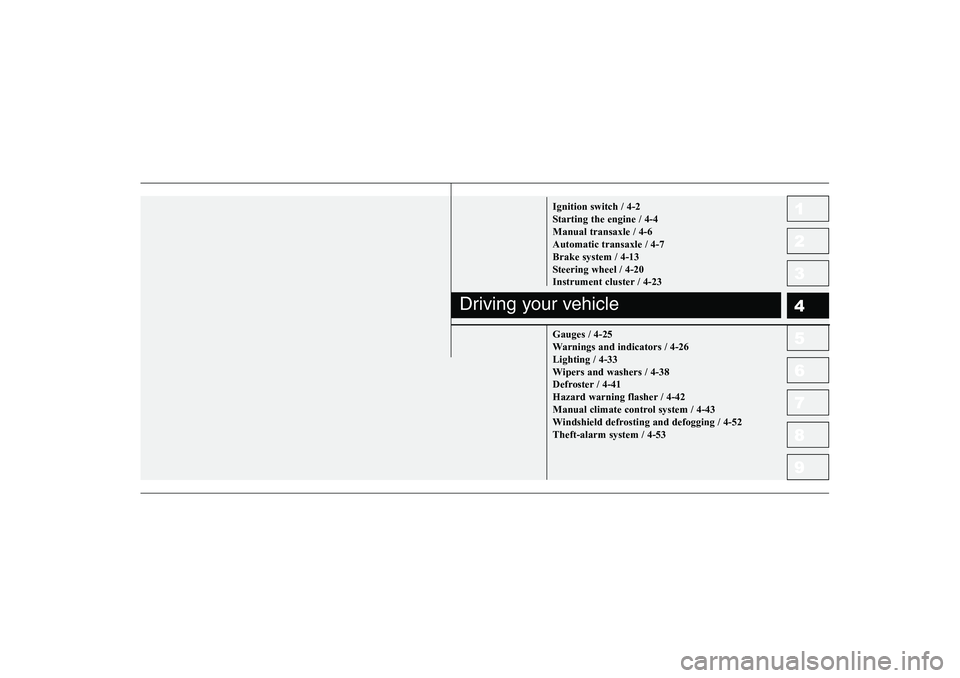 KIA PICANTO 2006 Owners Manual 1 23456789Ignition switch / 4-2
Starting the engine / 4-4Manual transaxle / 4-6Automatic transaxle / 4-7Brake system / 4-13
Steering wheel / 4-20
Instrument cluster / 4-23 Gauges / 4-25
Warnings and KIA PICANTO 2006 Owners Manual 1 23456789Ignition switch / 4-2
Starting the engine / 4-4Manual transaxle / 4-6Automatic transaxle / 4-7Brake system / 4-13
Steering wheel / 4-20
Instrument cluster / 4-23 Gauges / 4-25
Warnings and
