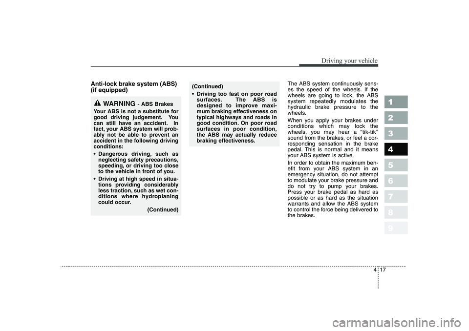 KIA PICANTO 2006 Owners Manual 417
1 23456789
Driving your vehicle
Anti-lock brake system (ABS) (if equipped)The ABS system continuously sens-
es the speed of the wheels. If the
wheels are going to lock, the ABSsystem repeatedly m KIA PICANTO 2006 Owners Manual 417
1 23456789
Driving your vehicle
Anti-lock brake system (ABS) (if equipped)The ABS system continuously sens-
es the speed of the wheels. If the
wheels are going to lock, the ABSsystem repeatedly m