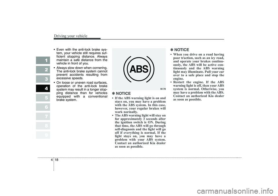 KIA PICANTO 2006 Owners Manual Driving your vehicle
18
4
1 23456789
Even with the anti-lock brake sys-
tem, your vehicle still requires suf-
ficient stopping distance. Always
maintain a safe distance from the
vehicle in front of KIA PICANTO 2006 Owners Manual Driving your vehicle
18
4
1 23456789
Even with the anti-lock brake sys-
tem, your vehicle still requires suf-
ficient stopping distance. Always
maintain a safe distance from the
vehicle in front of
