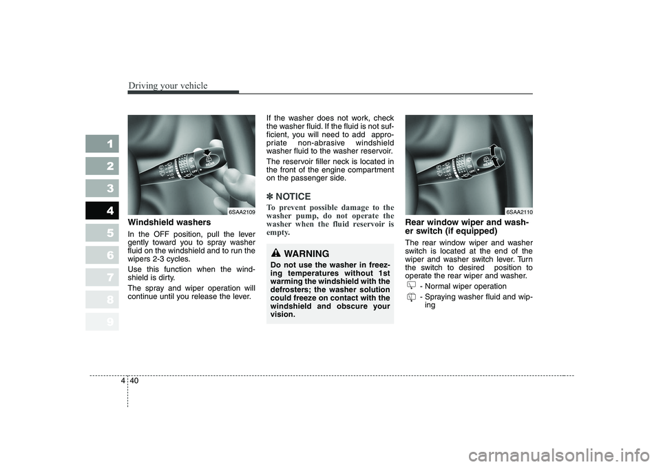 KIA PICANTO 2006 Owners Manual Driving your vehicle
40
4
1 23456789
Windshield washers
In the OFF position, pull the lever
gently toward you to spray washer
fluid on the windshield and to run the
wipers 2-3 cycles. Use this fun KIA PICANTO 2006 Owners Manual Driving your vehicle
40
4
1 23456789
Windshield washers
In the OFF position, pull the lever
gently toward you to spray washer
fluid on the windshield and to run the
wipers 2-3 cycles. Use this fun
