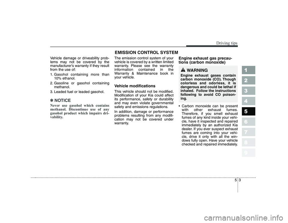 KIA PICANTO 2006 Owners Manual 53
Driving tips
Vehicle damage or driveability prob-
lems may not be covered by the
manufacturer’s warranty if they resultfrom the use of:
1. Gasohol containing more than10% ethanol.
2. Gasoline o KIA PICANTO 2006 Owners Manual 53
Driving tips
Vehicle damage or driveability prob-
lems may not be covered by the
manufacturer’s warranty if they resultfrom the use of:
1. Gasohol containing more than10% ethanol.
2. Gasoline o