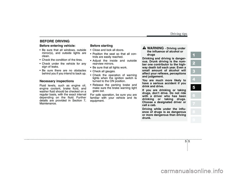 KIA PICANTO 2006 Owners Manual 55
Driving tips
BEFORE DRIVING
Before entering vehicle:
Be sure that all windows, outside mirror(s), and outside lights are clean.
Check the condition of the tires.
Check under the vehicle KIA PICANTO 2006 Owners Manual 55
Driving tips
BEFORE DRIVING
Before entering vehicle:
Be sure that all windows, outside mirror(s), and outside lights are clean.
Check the condition of the tires.
Check under the vehicle