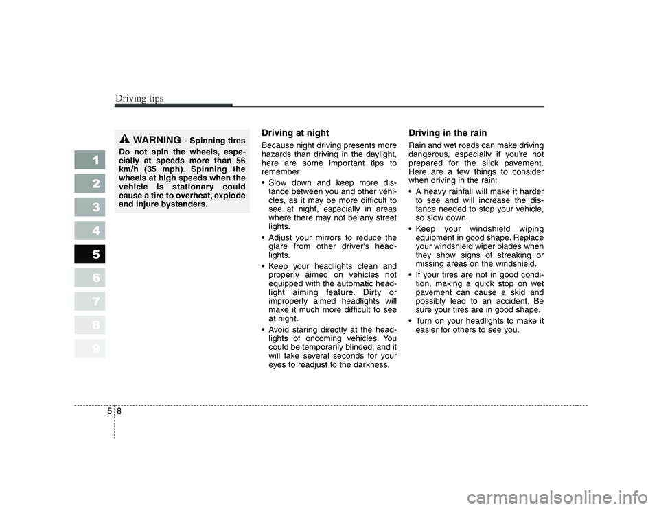 KIA PICANTO 2006 Owners Manual Driving tips
8
5
Driving at night
Because night driving presents more
hazards than driving in the daylight,
here are some important tips to
remember:
Slow down and keep more dis-
tance between KIA PICANTO 2006 Owners Manual Driving tips
8
5
Driving at night
Because night driving presents more
hazards than driving in the daylight,
here are some important tips to
remember:
Slow down and keep more dis-
tance between