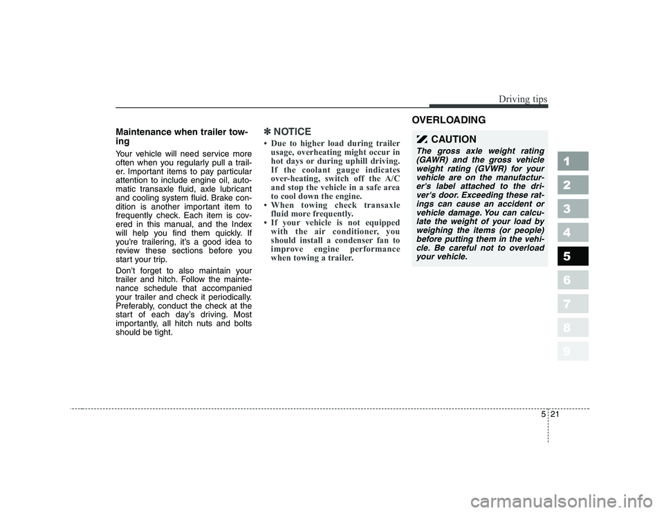 KIA PICANTO 2006  Owners Manual 521
Driving tips
1 23456789
Maintenance when trailer tow- ing   
Your vehicle will need service more 
often when you regularly pull a trail-
er. Important items to pay particularattention to include e