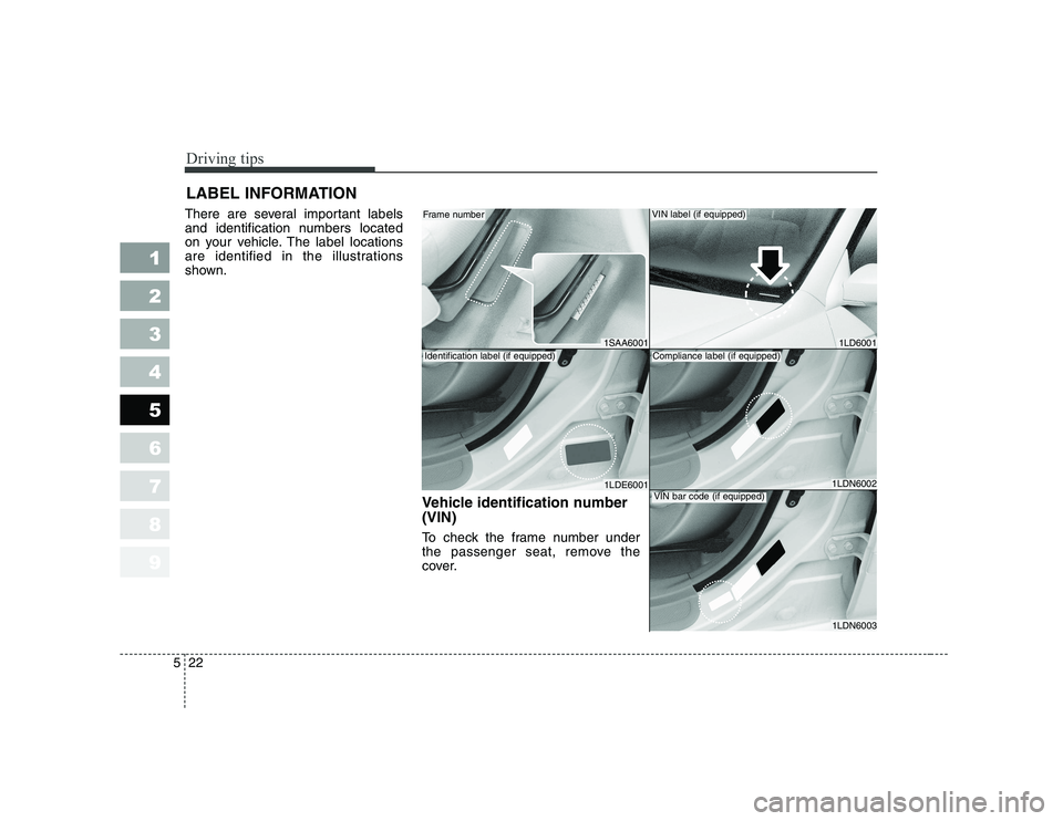 KIA PICANTO 2006 Owners Manual Driving tips
22
5
1 23456789
LABEL INFORMATION
There are several important labels
and identification numbers located
on your vehicle. The label locations
are identified in the illustrations
shown. KIA PICANTO 2006 Owners Manual Driving tips
22
5
1 23456789
LABEL INFORMATION
There are several important labels
and identification numbers located
on your vehicle. The label locations
are identified in the illustrations
shown.