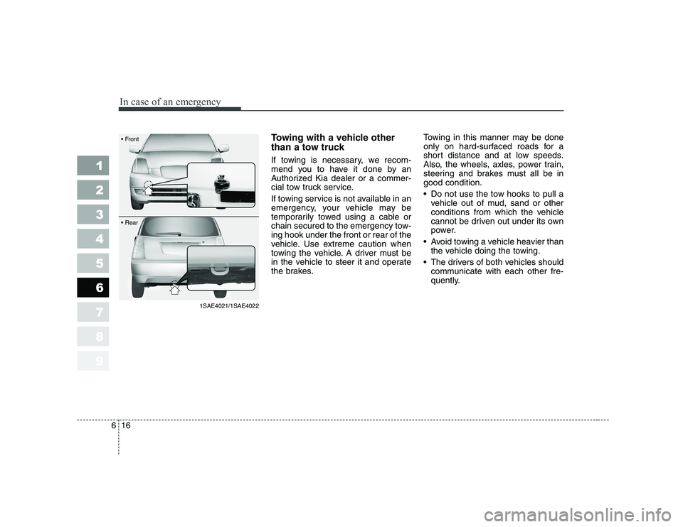 KIA PICANTO 2006 Owners Manual In case of an emergency
16
6
1 23456789
Towing with a vehicle other
than a tow truck
If towing is necessary, we recom-
mend you to have it done by an
Authorized Kia dealer or a commer-
cial tow tr KIA PICANTO 2006 Owners Manual In case of an emergency
16
6
1 23456789
Towing with a vehicle other
than a tow truck
If towing is necessary, we recom-
mend you to have it done by an
Authorized Kia dealer or a commer-
cial tow tr