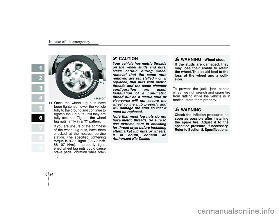 KIA PICANTO 2006 Owners Manual In case of an emergency
24
6
1 23456789
11. Once the wheel lug nuts have
been tightened, lower the vehicle
fully to the ground and continue to
tighten the lug nuts until they are
fully secured. Tight KIA PICANTO 2006 Owners Manual In case of an emergency
24
6
1 23456789
11. Once the wheel lug nuts have
been tightened, lower the vehicle
fully to the ground and continue to
tighten the lug nuts until they are
fully secured. Tight