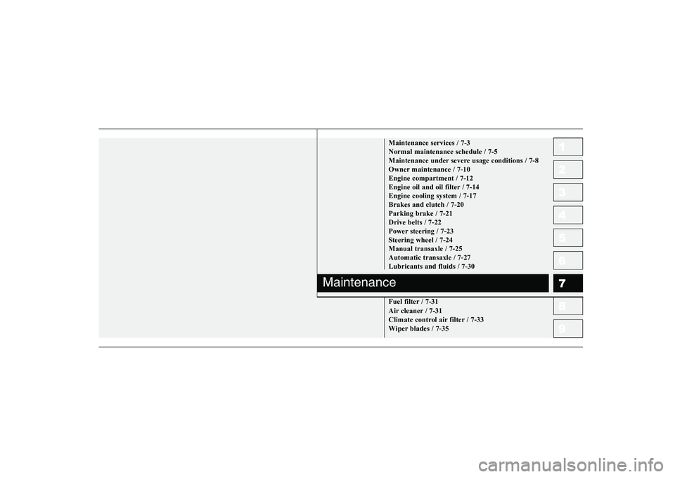 KIA PICANTO 2006  Owners Manual 1 234567891 23456789
10
Maintenance services / 7-3 Normal maintenance schedule / 7-5
Maintenance under severe usage conditions / 7-8
Owner maintenance / 7-10Engine compartment / 7-12
Engine oil and oi