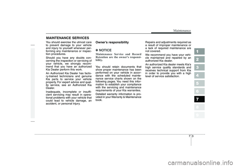 KIA PICANTO 2006 Owners Manual 73
Maintenance
MAINTENANCE SERVICES
You should exercise the utmost care
to prevent damage to your vehicle
and injury to yourself whenever per-
forming any maintenance or inspec-
tion procedures.
Sho KIA PICANTO 2006 Owners Manual 73
Maintenance
MAINTENANCE SERVICES
You should exercise the utmost care
to prevent damage to your vehicle
and injury to yourself whenever per-
forming any maintenance or inspec-
tion procedures.
Sho