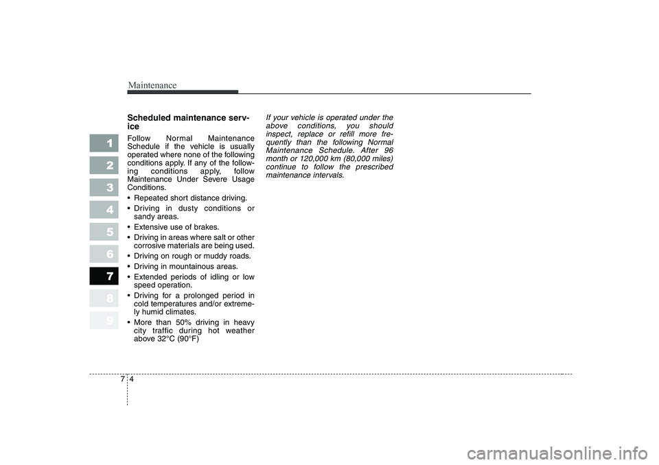 KIA PICANTO 2006 Owners Manual Maintenance
4
7
Scheduled maintenance serv- ice
Follow Normal Maintenance
Schedule if the vehicle is usually
operated where none of the following
conditions apply. If any of the follow-
ing condit KIA PICANTO 2006 Owners Manual Maintenance
4
7
Scheduled maintenance serv- ice
Follow Normal Maintenance
Schedule if the vehicle is usually
operated where none of the following
conditions apply. If any of the follow-
ing condit