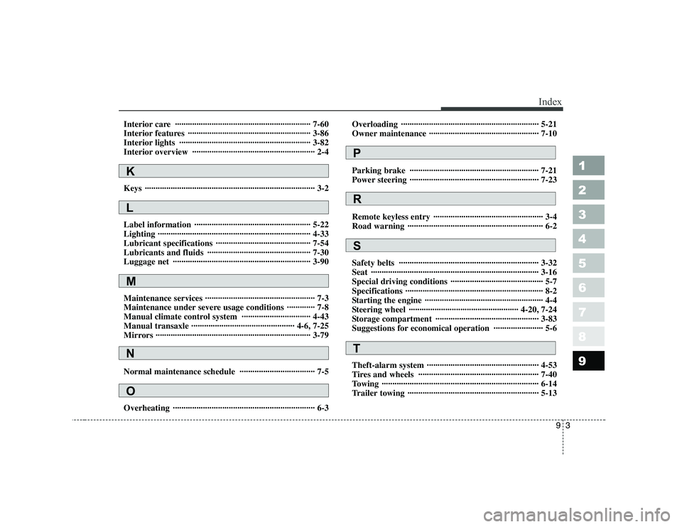 KIA PICANTO 2006 Owners Manual 93
1 23456789
Index
Interior care ······························································· 7-60
Interior features ······· KIA PICANTO 2006 Owners Manual 93
1 23456789
Index
Interior care ······························································· 7-60
Interior features ·······Â
