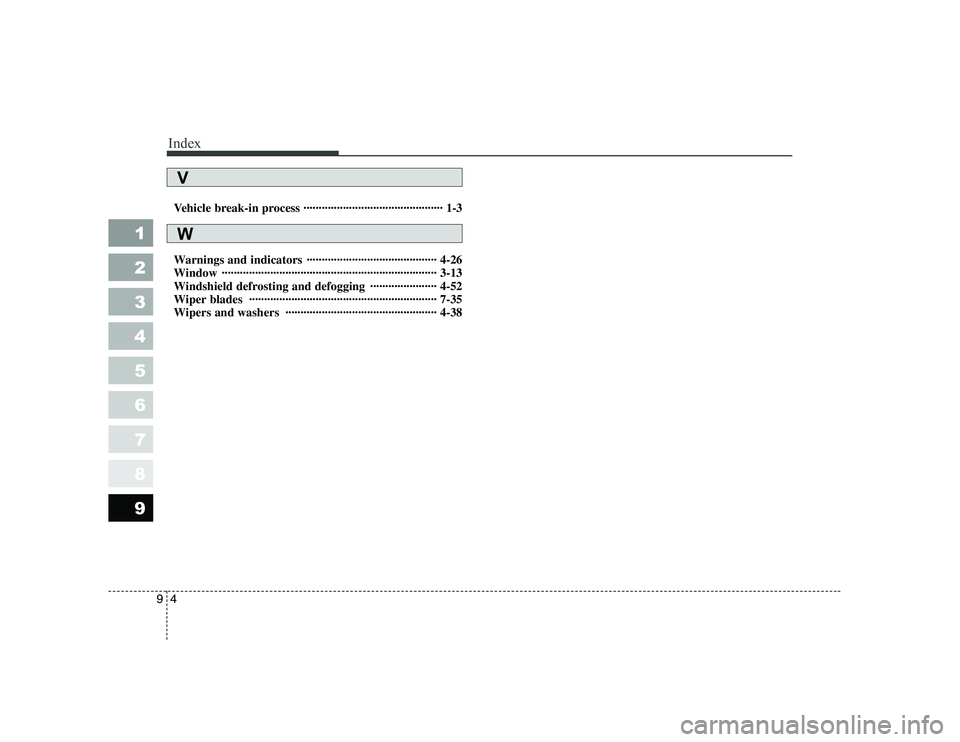 KIA PICANTO 2006 Owners Manual Index
4
9
1 23456789
Vehicle break-in process ·············································· 1-3
Warnings and indicators ··············· KIA PICANTO 2006 Owners Manual Index
4
9
1 23456789
Vehicle break-in process ·············································· 1-3
Warnings and indicators ···············Â