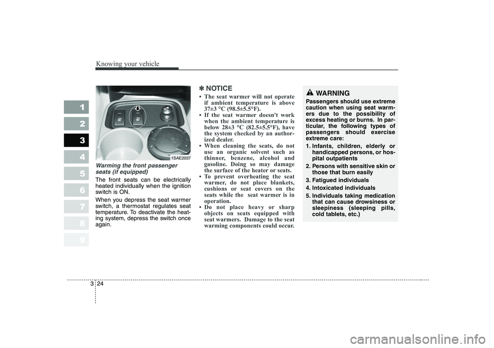 KIA PICANTO 2006 Owners Guide Knowing your vehicle
24
3
1 23456789
Warming the front passenger
seats (if equipped)
The front seats can be electrically heated individually when the ignition
switch is ON.
When you depress the seat KIA PICANTO 2006 Owners Guide Knowing your vehicle
24
3
1 23456789
Warming the front passenger
seats (if equipped)
The front seats can be electrically heated individually when the ignition
switch is ON.
When you depress the seat