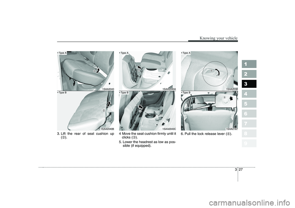 KIA PICANTO 2006 Owners Guide 327
1 23456789
Knowing your vehicle
3. Lift the rear of seat cushion up(➁ ). 4 Move the seat cushion firmly until it
clicks ( ➂).
5. Lower the headrest as low as pos- sible (if equipped). 6. Pull KIA PICANTO 2006 Owners Guide 327
1 23456789
Knowing your vehicle
3. Lift the rear of seat cushion up(➁ ). 4 Move the seat cushion firmly until it
clicks ( ➂).
5. Lower the headrest as low as pos- sible (if equipped). 6. Pull