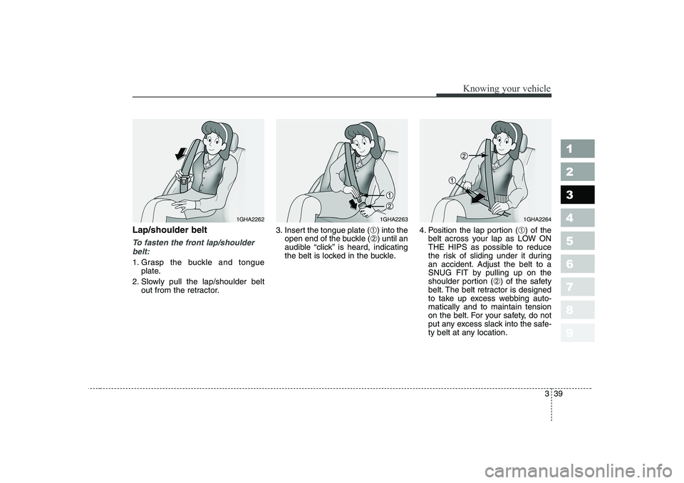 KIA PICANTO 2006 Service Manual 339
1 23456789
Knowing your vehicle
Lap/shoulder belt
To fasten the front lap/shoulderbelt:
1. Grasp the buckle and tongue plate.
2. Slowly pull the lap/shoulder belt out from the retractor. 3. Insert