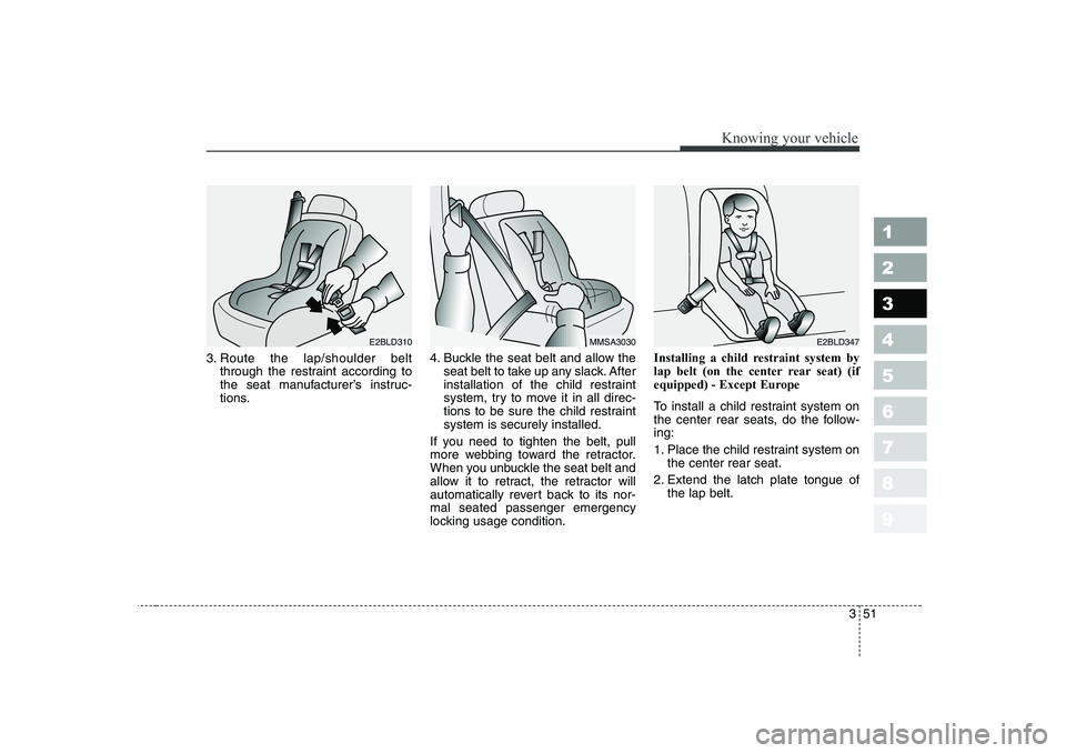 KIA PICANTO 2006 Repair Manual 351
1 23456789
Knowing your vehicle
3. Route the lap/shoulder beltthrough the restraint according to
the seat manufacturer’s instruc-
tions. 4. Buckle the seat belt and allow the
seat belt to take KIA PICANTO 2006 Repair Manual 351
1 23456789
Knowing your vehicle
3. Route the lap/shoulder beltthrough the restraint according to
the seat manufacturer’s instruc-
tions. 4. Buckle the seat belt and allow the
seat belt to take