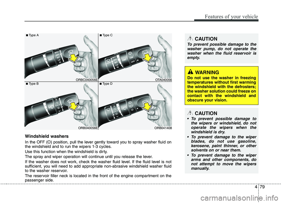 KIA PICANTO 2012 Owners Manual 479
Features of your vehicle
ORB040056E
■
Type B
ORBC040056E
■
Type A
ORB041408
■
Type D
OTA040056
■
Type C
Windshield washers
In the OFF (O) position, pull the lever gently toward you to s KIA PICANTO 2012 Owners Manual 479
Features of your vehicle
ORB040056E
■
Type B
ORBC040056E
■
Type A
ORB041408
■
Type D
OTA040056
■
Type C
Windshield washers
In the OFF (O) position, pull the lever gently toward you to s