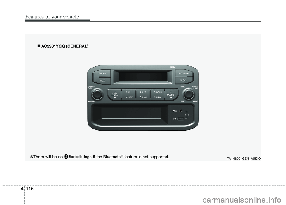 KIA PICANTO 2012  Owners Manual Features of your vehicle
116
4
TA_H800_GEN_AUDIO
■
■
AC9901YGG (GENERAL)
❋ There will be no  logo if the Bluetooth ®
feature is not supported.  
