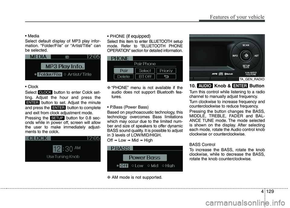 KIA PICANTO 2012  Owners Manual 4129
Features of your vehicle
 
Select default display of MP3 play infor- 
mation. “Folder/File” or “Artist/Title” canbe selected. 
 
Select  button to enter Colck set- 
ting. Adjust the hour 