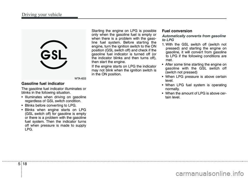 KIA PICANTO 2012 Owners Manual Driving your vehicle
18
5
Gasoline fuel indicator The gasoline fuel indicator illuminates or
blinks in the following situation.
Illuminates when driving on gasoline
regardless of GSL switch condit KIA PICANTO 2012 Owners Manual Driving your vehicle
18
5
Gasoline fuel indicator The gasoline fuel indicator illuminates or
blinks in the following situation.
Illuminates when driving on gasoline
regardless of GSL switch condit