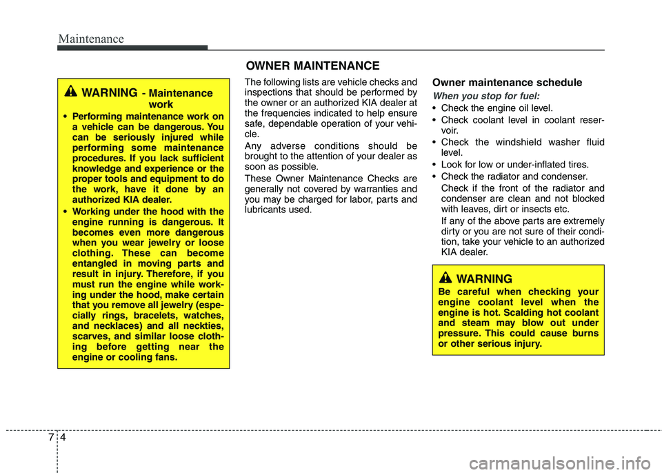 KIA PICANTO 2012 Owners Manual Maintenance
4
7
OWNER MAINTENANCE
The following lists are vehicle checks and
inspections that should be performed by
the owner or an authorized KIA dealer atthe frequencies indicated to help ensure
KIA PICANTO 2012 Owners Manual Maintenance
4
7
OWNER MAINTENANCE
The following lists are vehicle checks and
inspections that should be performed by
the owner or an authorized KIA dealer atthe frequencies indicated to help ensure
