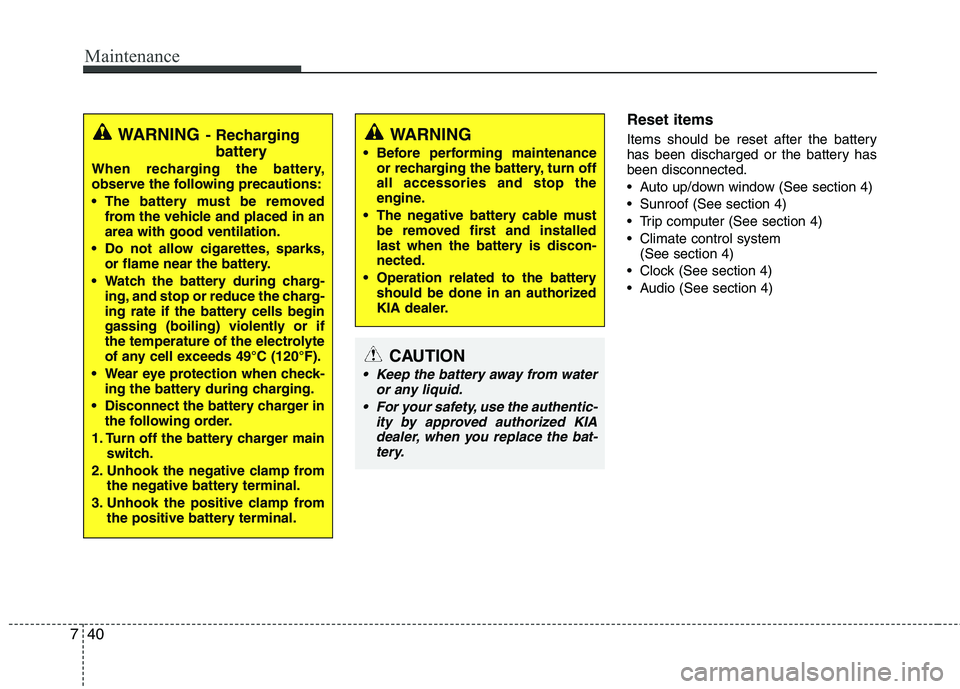 KIA PICANTO 2012 Owners Manual Maintenance
40
7
Reset items
Items should be reset after the battery
has been discharged or the battery hasbeen disconnected.
Auto up/down window (See section 4)
Sunroof (See section 4)
Trip com KIA PICANTO 2012 Owners Manual Maintenance
40
7
Reset items
Items should be reset after the battery
has been discharged or the battery hasbeen disconnected.
Auto up/down window (See section 4)
Sunroof (See section 4)
Trip com