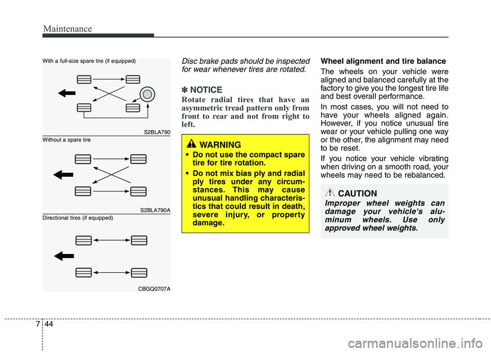 KIA PICANTO 2012 Owners Manual Maintenance
44
7
Disc brake pads should be inspected
for wear whenever tires are rotated.
✽✽ NOTICE
Rotate radial tires that have an
asymmetric tread pattern only from
front to rear and not from KIA PICANTO 2012 Owners Manual Maintenance
44
7
Disc brake pads should be inspected
for wear whenever tires are rotated.
✽✽ NOTICE
Rotate radial tires that have an
asymmetric tread pattern only from
front to rear and not from