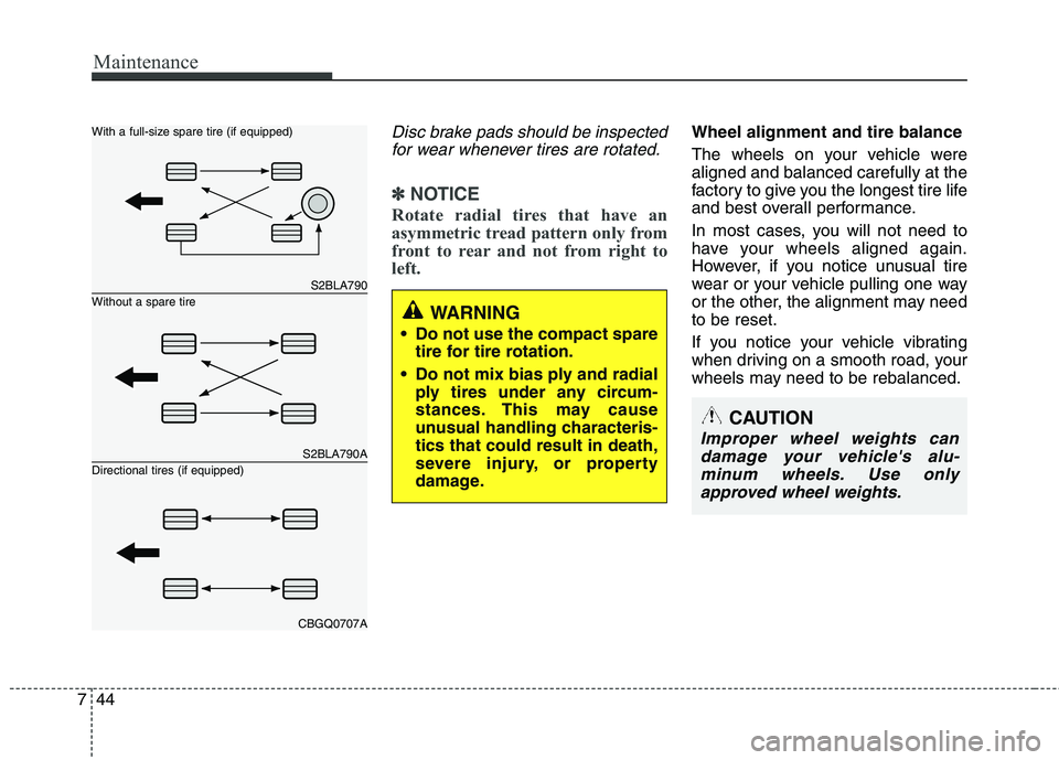 KIA PICANTO 2012  Owners Manual Maintenance
44
7
Disc brake pads should be inspected
for wear whenever tires are rotated.
✽✽ NOTICE
Rotate radial tires that have an 
asymmetric tread pattern only from
front to rear and not from 