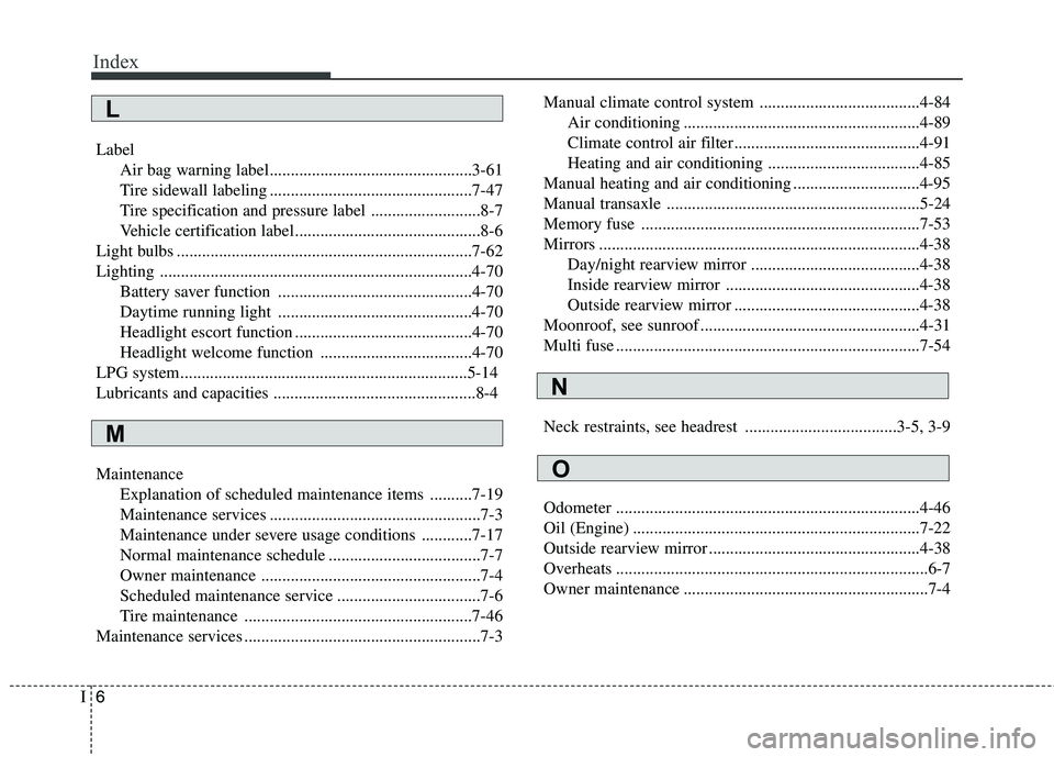 KIA PICANTO 2012  Owners Manual Index
6
I
Label
Air bag warning label................................................3-61 
Tire sidewall labeling ................................................7-47
Tire specification and pressure l