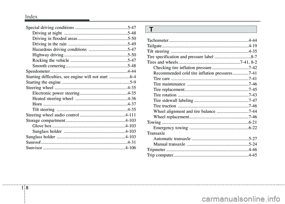 KIA PICANTO 2012  Owners Manual Index
8
I
Special driving conditions ..............................................5-47
Driving at night ........................................................5-48 
Driving in flooded areas.........
