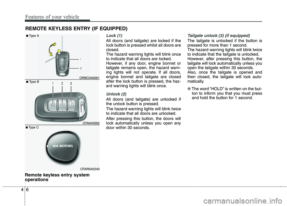 KIA PICANTO 2012 Owners Manual Features of your vehicle
6
4
Remote keyless entry system operations
Lock (1)
All doors (and tailgate) are locked if the
lock button is pressed whilst all doors areclosed.
The hazard warning lights wi KIA PICANTO 2012 Owners Manual Features of your vehicle
6
4
Remote keyless entry system operations
Lock (1)
All doors (and tailgate) are locked if the
lock button is pressed whilst all doors areclosed.
The hazard warning lights wi