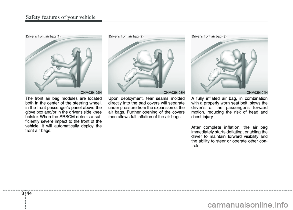 KIA PICANTO 2012 Workshop Manual Safety features of your vehicle
44
3
The front air bag modules are located 
both in the center of the steering wheel,
in the front passengers panel above the
glove box and/or in the driver’s side k