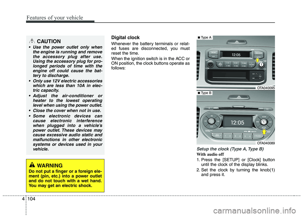 KIA PICANTO 2012 Owners Manual Features of your vehicle
104
4
Digital clock
Whenever the battery terminals or relat-
ed fuses are disconnected, you must
reset the time.
When the ignition switch is in the ACC or
ON position, the KIA PICANTO 2012 Owners Manual Features of your vehicle
104
4
Digital clock
Whenever the battery terminals or relat-
ed fuses are disconnected, you must
reset the time.
When the ignition switch is in the ACC or
ON position, the