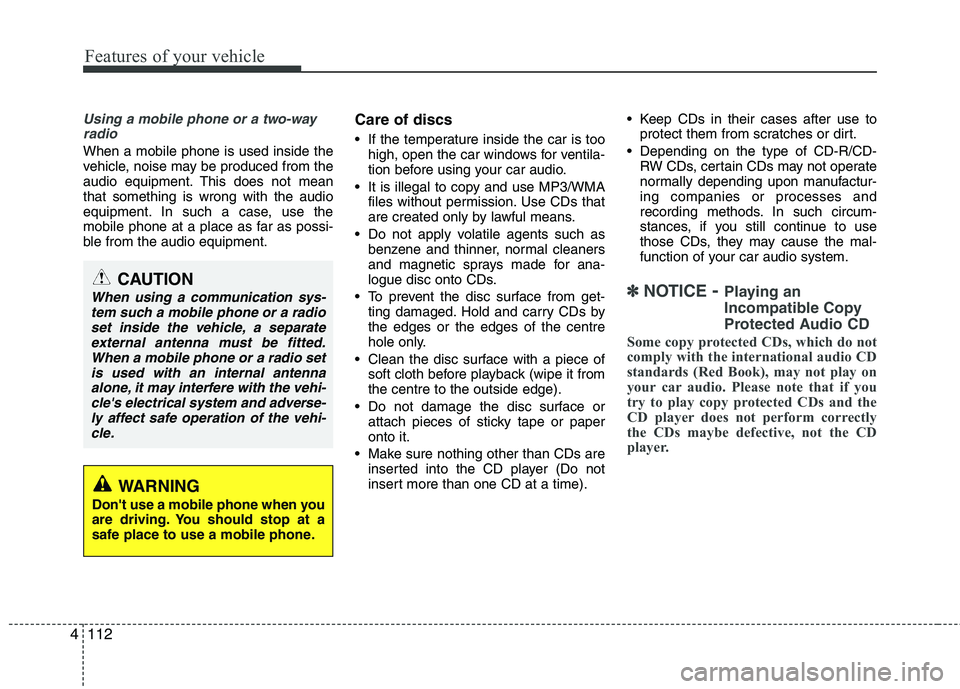 KIA PICANTO 2012 Owners Manual Features of your vehicle
112
4
Using a mobile phone or a two-way
radio
When a mobile phone is used inside the
vehicle, noise may be produced from the
audio equipment. This does not meanthat somethin KIA PICANTO 2012 Owners Manual Features of your vehicle
112
4
Using a mobile phone or a two-way
radio
When a mobile phone is used inside the
vehicle, noise may be produced from the
audio equipment. This does not meanthat somethin
