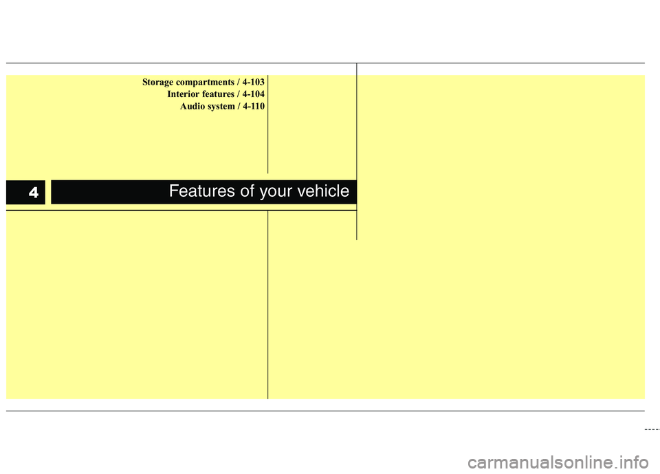 KIA PICANTO 2012 Manual PDF Storage compartments / 4-103Interior features / 4-104Audio system / 4-110
Features of your vehicle4 