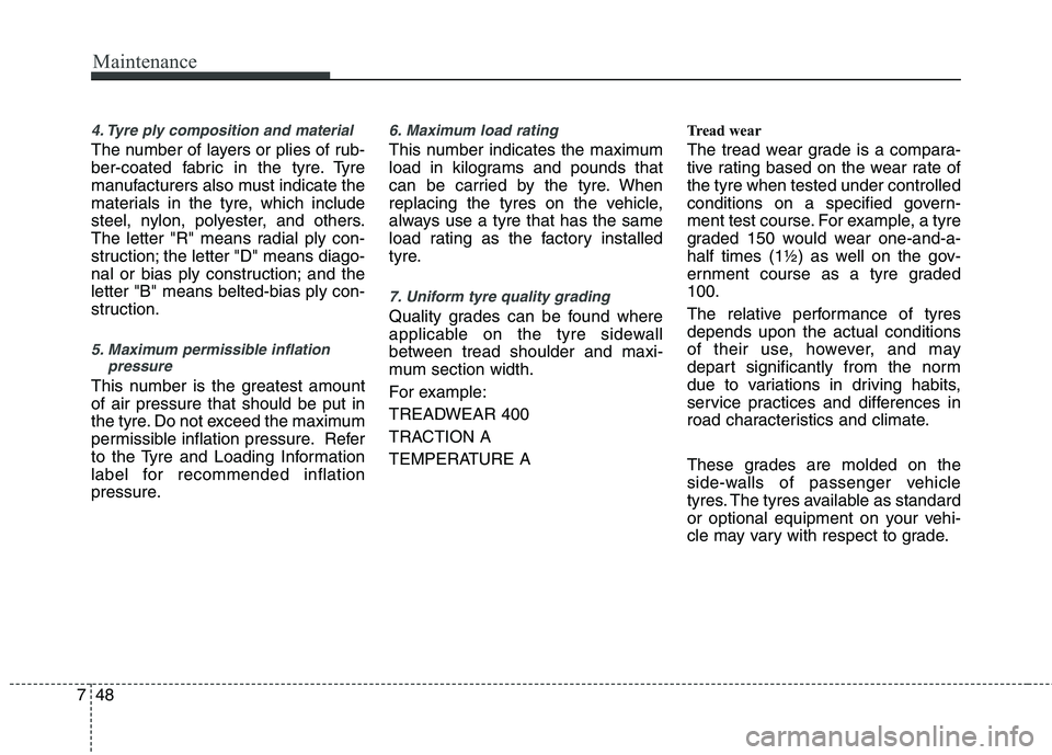 KIA PICANTO 2012 Owners Manual Maintenance
48
7
4. Tyre ply composition and material
The number of layers or plies of rub-
ber-coated fabric in the tyre. Tyre
manufacturers also must indicate the
materials in the tyre, which inclu KIA PICANTO 2012 Owners Manual Maintenance
48
7
4. Tyre ply composition and material
The number of layers or plies of rub-
ber-coated fabric in the tyre. Tyre
manufacturers also must indicate the
materials in the tyre, which inclu