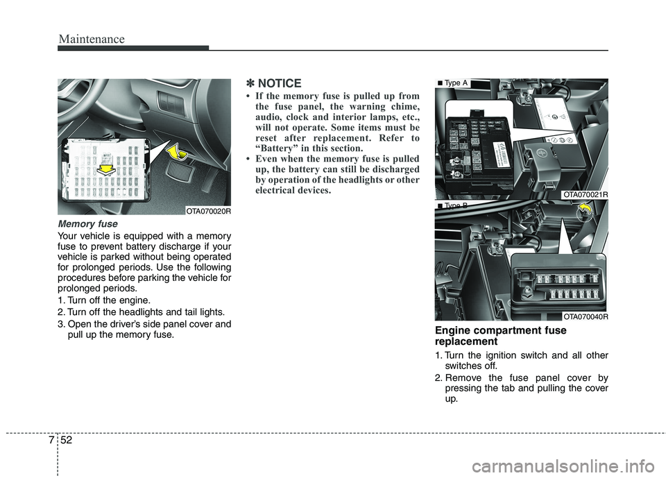 KIA PICANTO 2012 Owners Manual Maintenance
52
7
Memory fuse
Your vehicle is equipped with a memory
fuse to prevent battery discharge if your
vehicle is parked without being operated
for prolonged periods. Use the following
procedu KIA PICANTO 2012 Owners Manual Maintenance
52
7
Memory fuse
Your vehicle is equipped with a memory
fuse to prevent battery discharge if your
vehicle is parked without being operated
for prolonged periods. Use the following
procedu