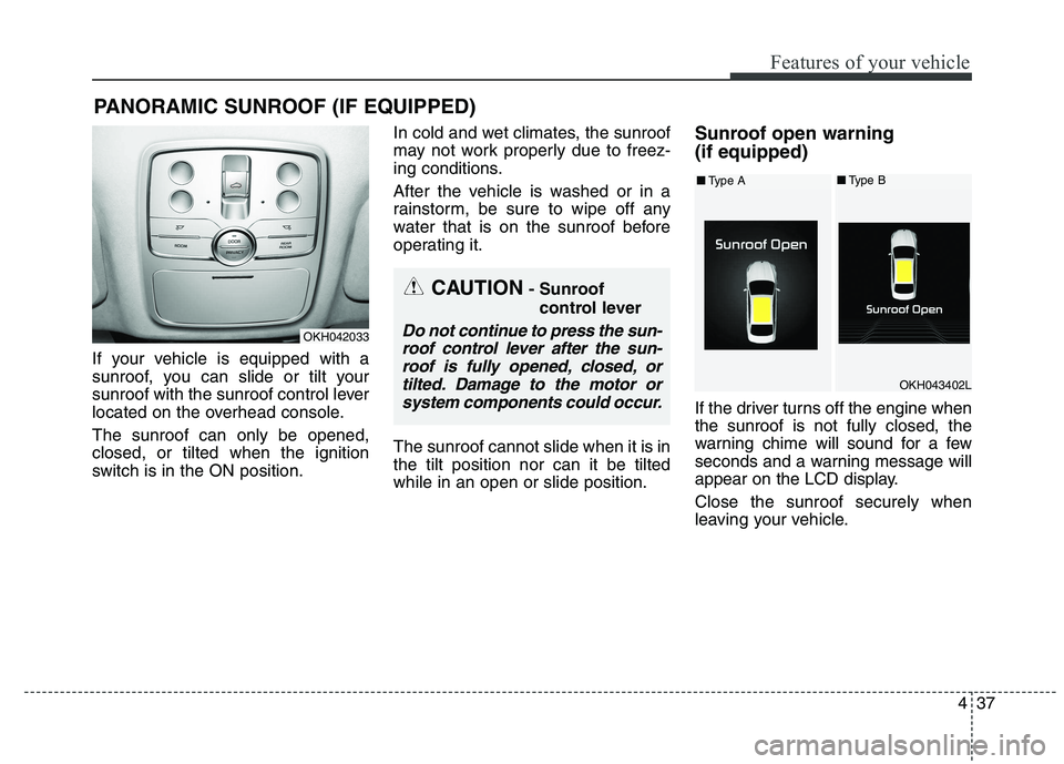 KIA QUORIS 2015 Owners Manual 437
Features of your vehicle
If your vehicle is equipped with a
sunroof, you can slide or tilt your
sunroof with the sunroof control lever
located on the overhead console. The sunroof can only be ope KIA QUORIS 2015 Owners Manual 437
Features of your vehicle
If your vehicle is equipped with a
sunroof, you can slide or tilt your
sunroof with the sunroof control lever
located on the overhead console. The sunroof can only be ope