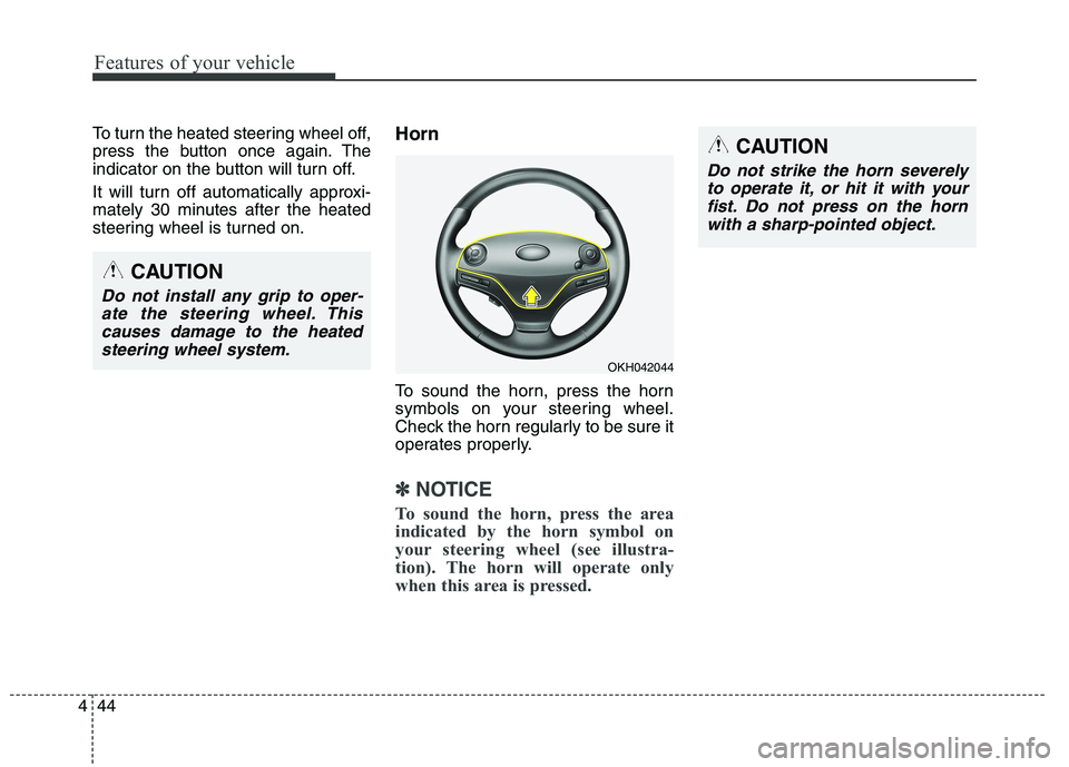 KIA QUORIS 2015 Owners Manual Features of your vehicle
44
4
To turn the heated steering wheel off,
press the button once again. The
indicator on the button will turn off.
It will turn off automatically approxi-
mately 30 minute KIA QUORIS 2015 Owners Manual Features of your vehicle
44
4
To turn the heated steering wheel off,
press the button once again. The
indicator on the button will turn off.
It will turn off automatically approxi-
mately 30 minute