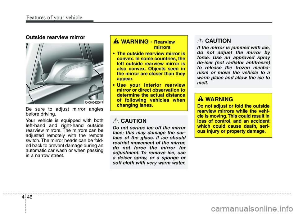 KIA QUORIS 2015 Owners Manual Features of your vehicle
46
4
Outside rearview mirror Be sure to adjust mirror angles
before driving.
Your vehicle is equipped with both
left-hand and right-hand outside
rearview mirrors. The mir KIA QUORIS 2015 Owners Manual Features of your vehicle
46
4
Outside rearview mirror Be sure to adjust mirror angles
before driving.
Your vehicle is equipped with both
left-hand and right-hand outside
rearview mirrors. The mir