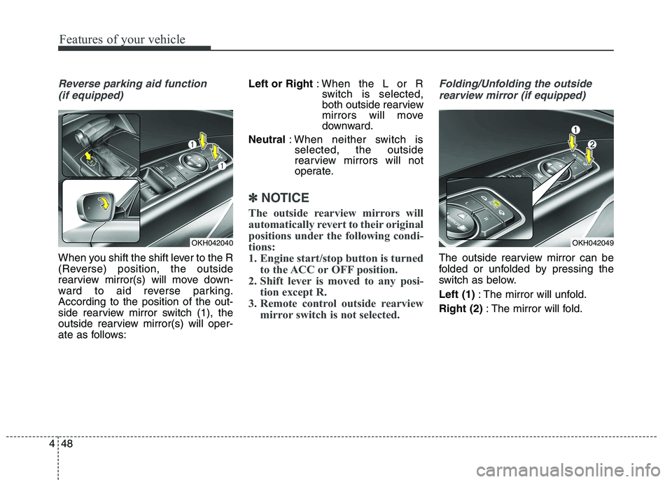 KIA QUORIS 2015 Owners Manual Features of your vehicle
48
4
Reverse parking aid function
(if equipped)
When you shift the shift lever to the R
(Reverse) position, the outside
rearview mirror(s) will move down-
ward to aid revers KIA QUORIS 2015 Owners Manual Features of your vehicle
48
4
Reverse parking aid function
(if equipped)
When you shift the shift lever to the R
(Reverse) position, the outside
rearview mirror(s) will move down-
ward to aid revers