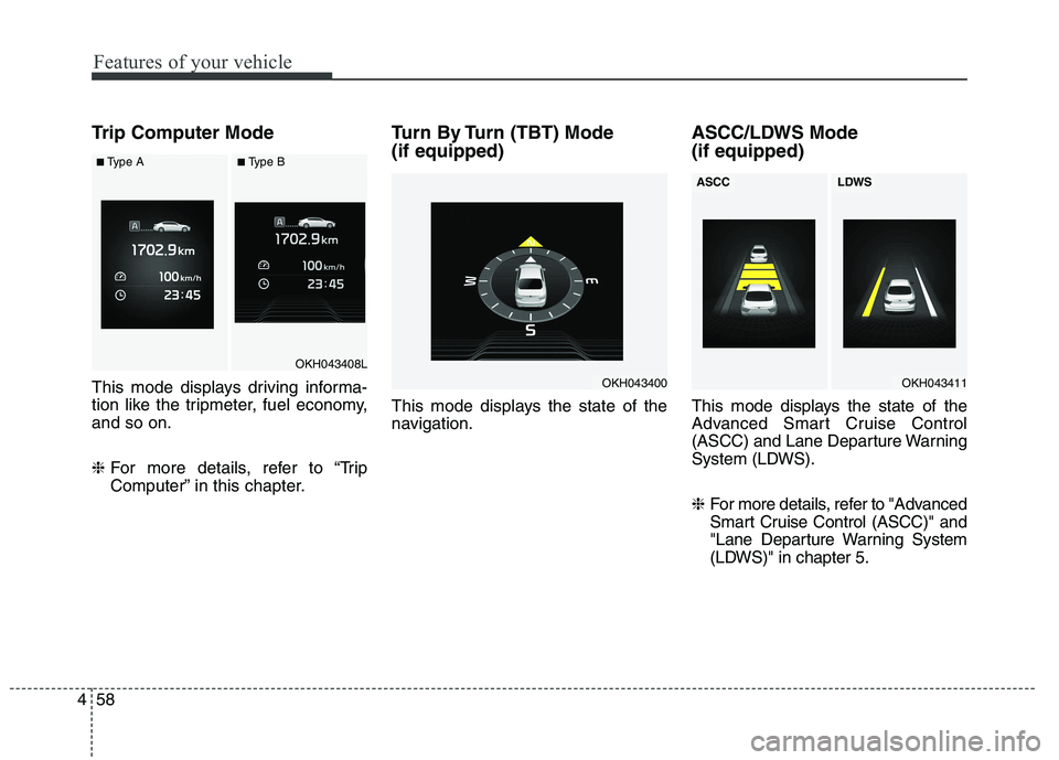 KIA QUORIS 2015 Owners Manual Features of your vehicle
58
4
Trip Computer Mode
This mode displays driving informa-
tion like the tripmeter, fuel economy,and so on. ❈ For more details, refer to “Trip
Computer” in this chap KIA QUORIS 2015 Owners Manual Features of your vehicle
58
4
Trip Computer Mode
This mode displays driving informa-
tion like the tripmeter, fuel economy,and so on. ❈ For more details, refer to “Trip
Computer” in this chap