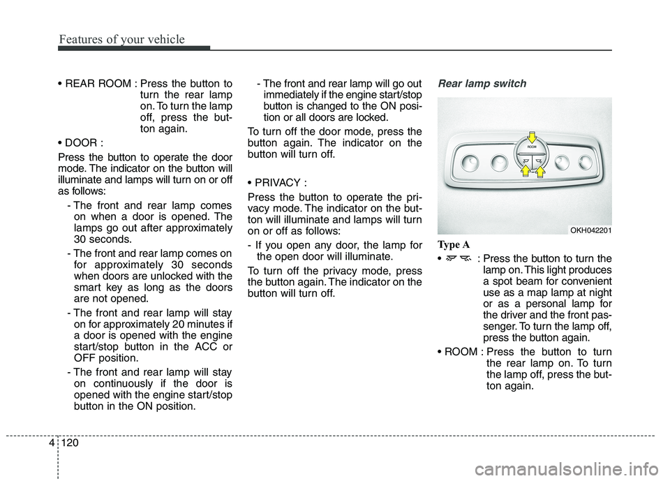 KIA QUORIS 2015 Owners Manual Features of your vehicle
120
4
Press the button to
turn the rear lamp
on. To turn the lamp
off, press the but-ton again.
Press the button to operate the door
mode. The indicator on the button wil KIA QUORIS 2015 Owners Manual Features of your vehicle
120
4
Press the button to
turn the rear lamp
on. To turn the lamp
off, press the but-ton again.
Press the button to operate the door
mode. The indicator on the button wil
