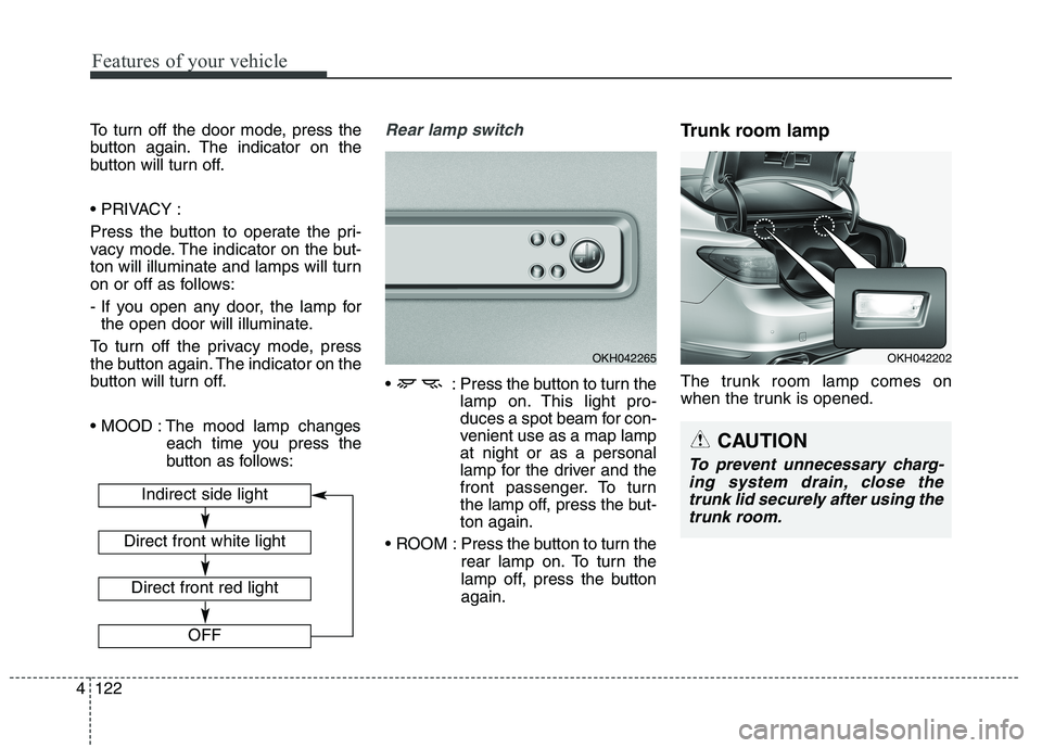 KIA QUORIS 2015 Owners Manual Features of your vehicle
122
4
To turn off the door mode, press the
button again. The indicator on the
button will turn off.
Press the button to operate the pri-
vacy mode. The indicator on the b KIA QUORIS 2015 Owners Manual Features of your vehicle
122
4
To turn off the door mode, press the
button again. The indicator on the
button will turn off.
Press the button to operate the pri-
vacy mode. The indicator on the b