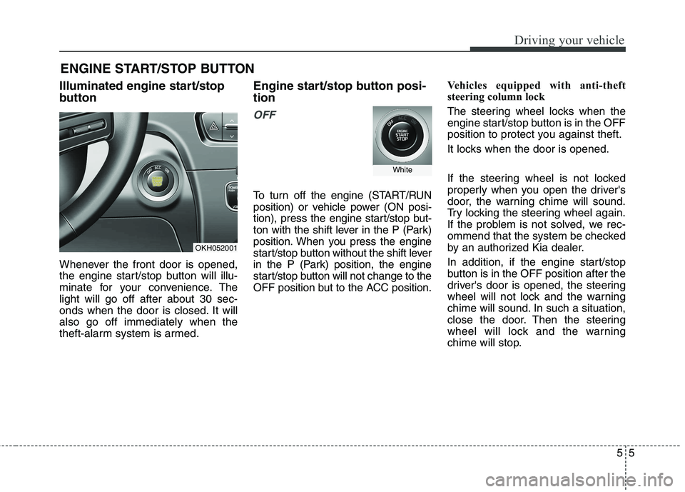 KIA QUORIS 2015 Owners Manual 55
Driving your vehicle
ENGINE START/STOP BUTTON
Illuminated engine start/stop
button
Whenever the front door is opened,
the engine start/stop button will illu-
minate for your convenience. Theligh KIA QUORIS 2015 Owners Manual 55
Driving your vehicle
ENGINE START/STOP BUTTON
Illuminated engine start/stop
button
Whenever the front door is opened,
the engine start/stop button will illu-
minate for your convenience. Theligh