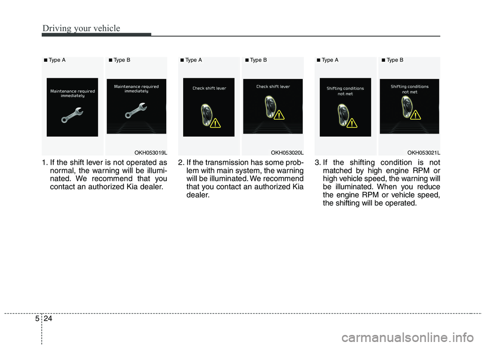 KIA QUORIS 2015 Owners Manual Driving your vehicle
24
5
1. If the shift lever is not operated as
normal, the warning will be illumi-
nated. We recommend that you
contact an authorized Kia dealer. 2. If the transmission has some p KIA QUORIS 2015 Owners Manual Driving your vehicle
24
5
1. If the shift lever is not operated as
normal, the warning will be illumi-
nated. We recommend that you
contact an authorized Kia dealer. 2. If the transmission has some p