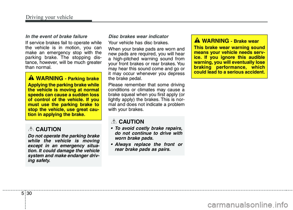 KIA QUORIS 2015 Owners Manual Driving your vehicle
30
5
In the event of brake failure
If service brakes fail to operate while
the vehicle is in motion, you can
make an emergency stop with the
parking brake. The stopping dis-
tan KIA QUORIS 2015 Owners Manual Driving your vehicle
30
5
In the event of brake failure
If service brakes fail to operate while
the vehicle is in motion, you can
make an emergency stop with the
parking brake. The stopping dis-
tan