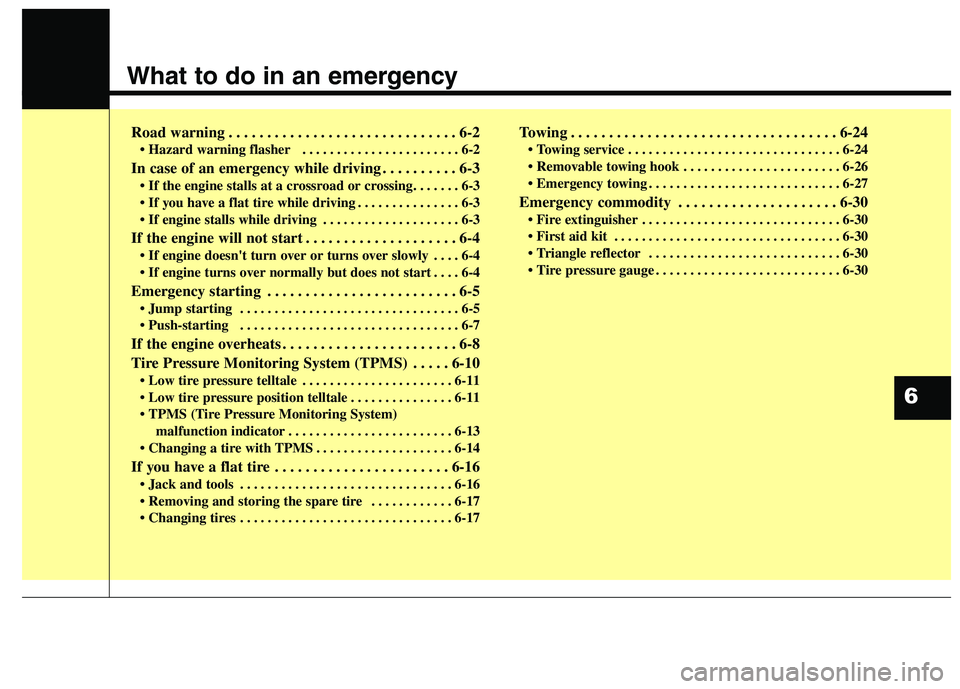 KIA QUORIS 2015 Owners Manual What to do in an emergency
Road warning . . . . . . . . . . . . . . . . . . . . . . . . . . . . . . 6-2• Hazard warning flasher . . . . . . . . . . . . . . . . . . . . . . . 6-2
In case of an emer KIA QUORIS 2015 Owners Manual What to do in an emergency
Road warning . . . . . . . . . . . . . . . . . . . . . . . . . . . . . . 6-2• Hazard warning flasher . . . . . . . . . . . . . . . . . . . . . . . 6-2
In case of an emer