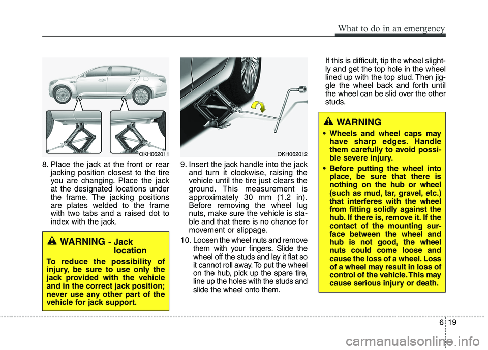 KIA QUORIS 2015 Owners Manual 619
What to do in an emergency
8. Place the jack at the front or rearjacking position closest to the tire
you are changing. Place the jackat the designated locations under
the frame. The jacking posi KIA QUORIS 2015 Owners Manual 619
What to do in an emergency
8. Place the jack at the front or rearjacking position closest to the tire
you are changing. Place the jackat the designated locations under
the frame. The jacking posi