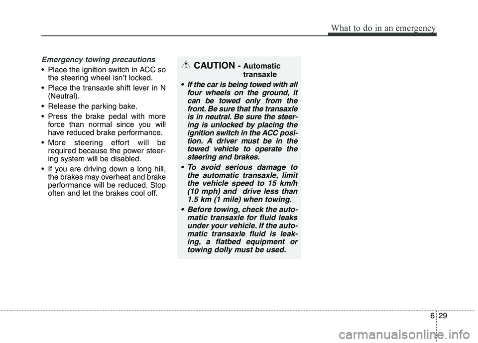 KIA QUORIS 2015 Owners Manual 629
What to do in an emergency
Emergency towing precautions
Place the ignition switch in ACC sothe steering wheel isn’t locked.
Place the transaxle shift lever in N (Neutral).
Release the parking KIA QUORIS 2015 Owners Manual 629
What to do in an emergency
Emergency towing precautions
Place the ignition switch in ACC sothe steering wheel isn’t locked.
Place the transaxle shift lever in N (Neutral).
Release the parking